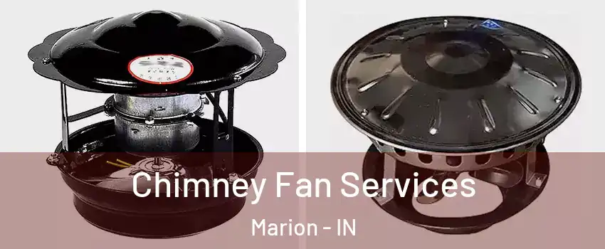  Chimney Fan Services Marion - IN