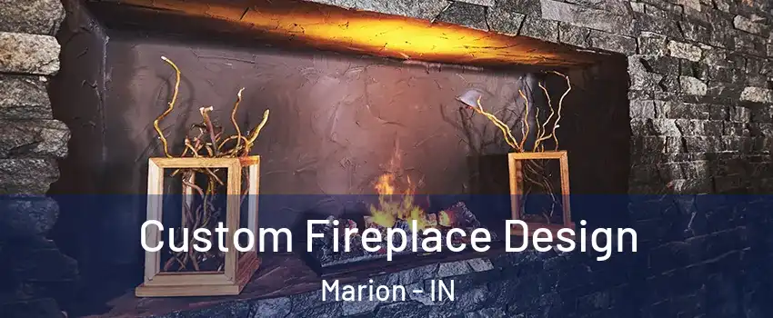  Custom Fireplace Design Marion - IN