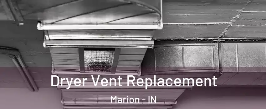  Dryer Vent Replacement Marion - IN