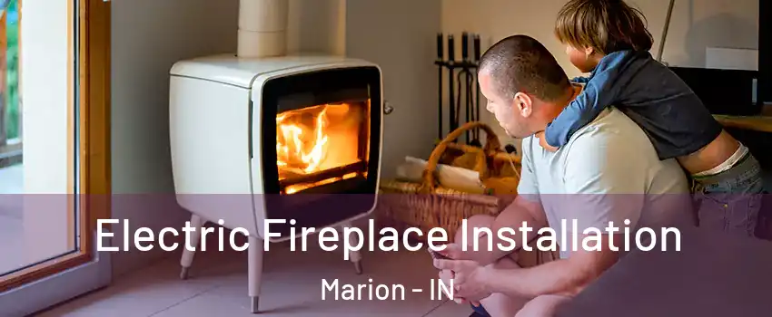  Electric Fireplace Installation Marion - IN