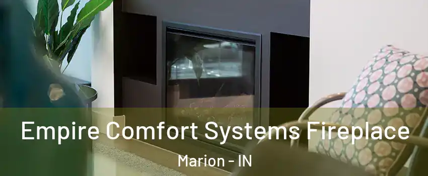  Empire Comfort Systems Fireplace Marion - IN