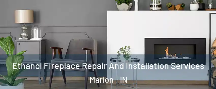  Ethanol Fireplace Repair And Installation Services Marion - IN