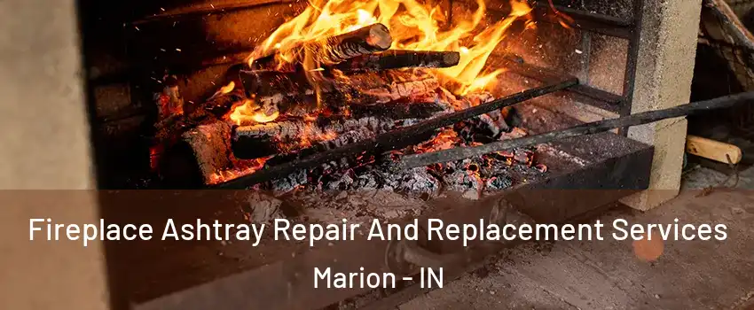  Fireplace Ashtray Repair And Replacement Services Marion - IN
