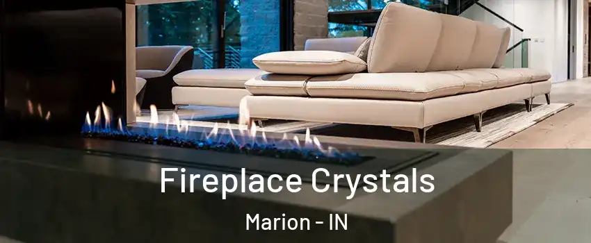  Fireplace Crystals Marion - IN