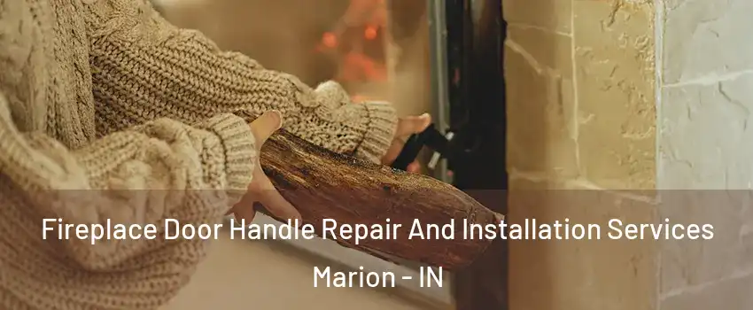  Fireplace Door Handle Repair And Installation Services Marion - IN