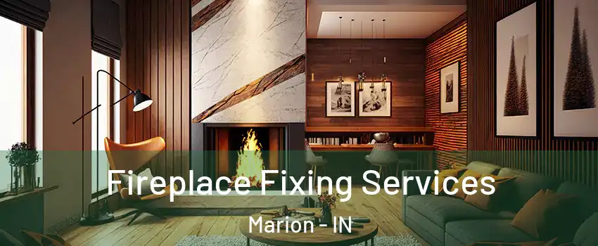  Fireplace Fixing Services Marion - IN