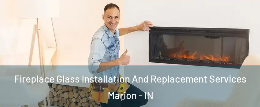  Fireplace Glass Installation And Replacement Services Marion - IN