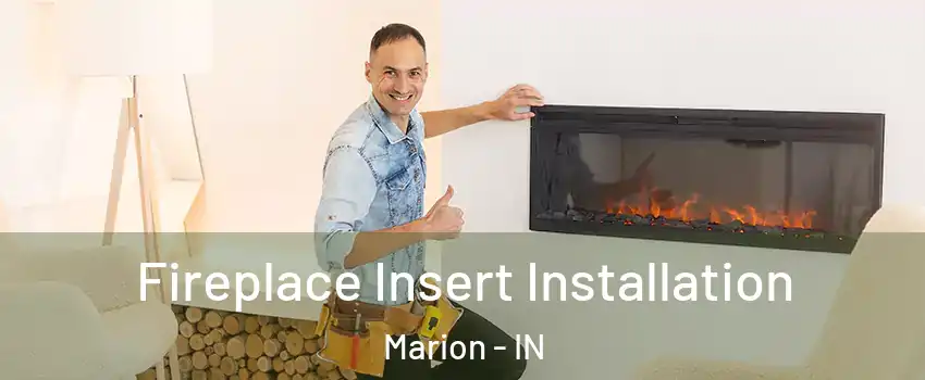  Fireplace Insert Installation Marion - IN