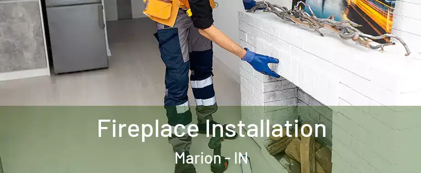 Fireplace Installation Marion - IN