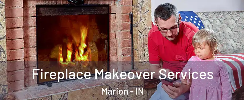 Fireplace Makeover Services Marion - IN