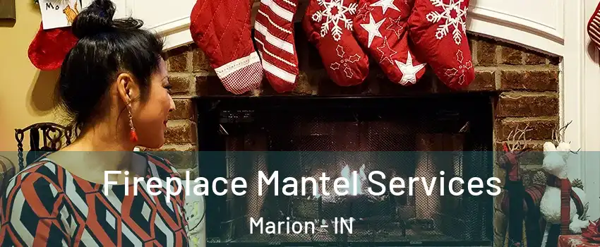  Fireplace Mantel Services Marion - IN