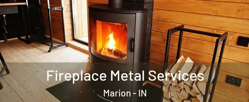  Fireplace Metal Services Marion - IN
