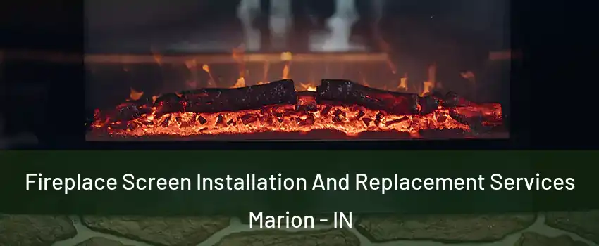  Fireplace Screen Installation And Replacement Services Marion - IN