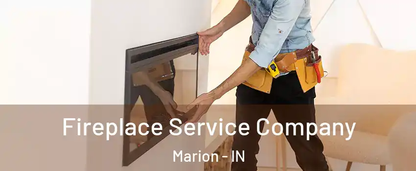  Fireplace Service Company Marion - IN