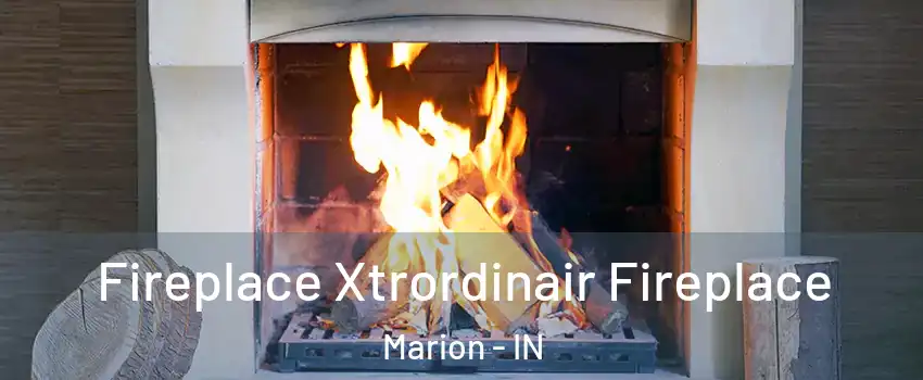  Fireplace Xtrordinair Fireplace Marion - IN