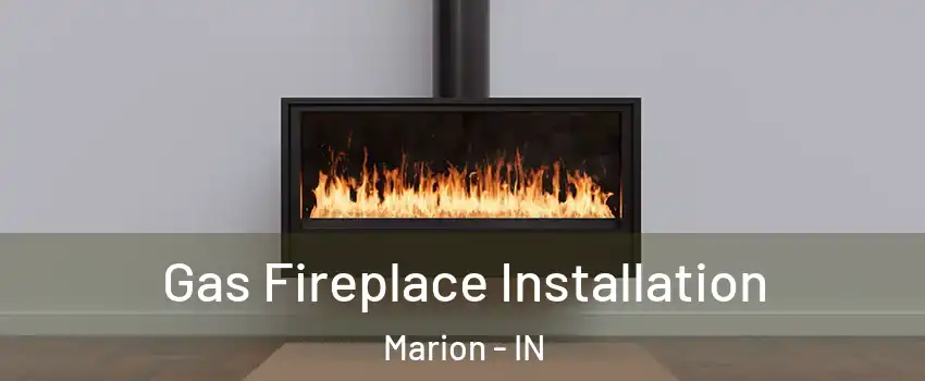 Gas Fireplace Installation Marion - IN