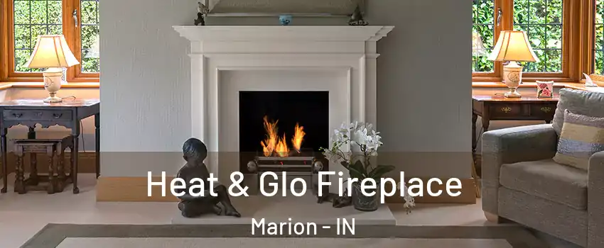  Heat & Glo Fireplace Marion - IN