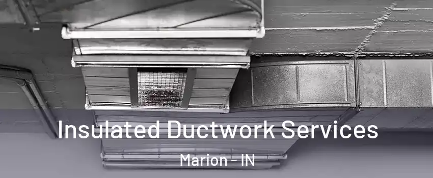  Insulated Ductwork Services Marion - IN