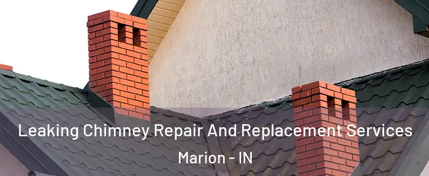  Leaking Chimney Repair And Replacement Services Marion - IN