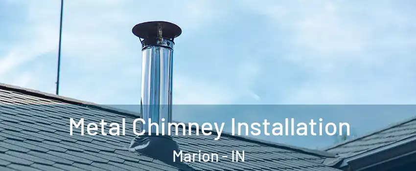  Metal Chimney Installation Marion - IN