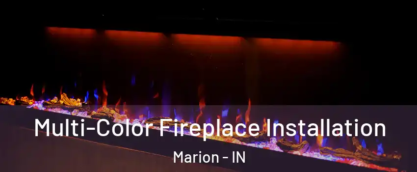  Multi-Color Fireplace Installation Marion - IN