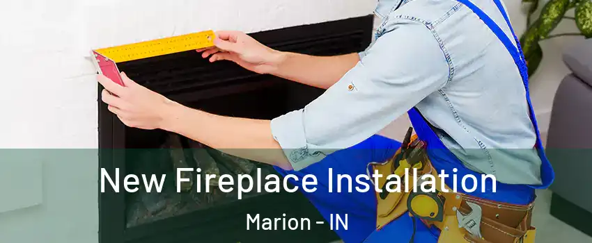  New Fireplace Installation Marion - IN