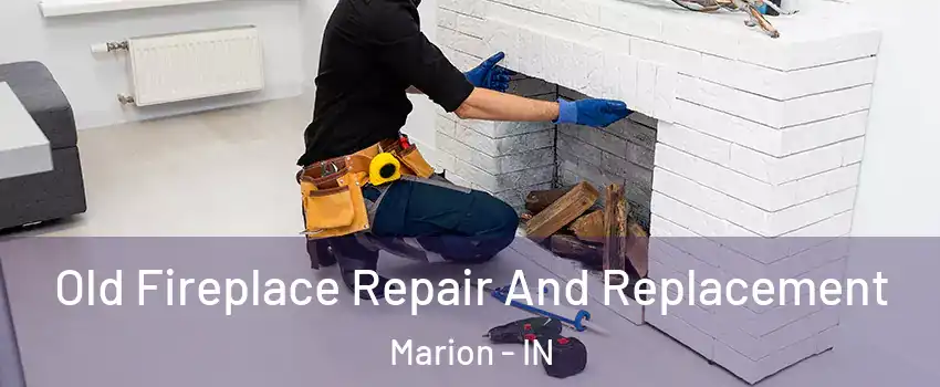  Old Fireplace Repair And Replacement Marion - IN