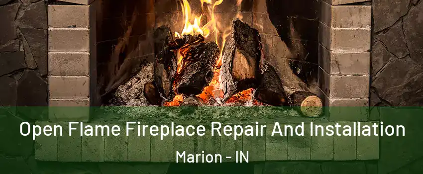  Open Flame Fireplace Repair And Installation Marion - IN