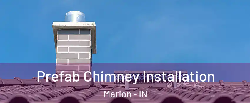  Prefab Chimney Installation Marion - IN