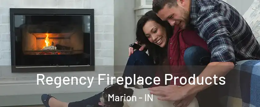  Regency Fireplace Products Marion - IN