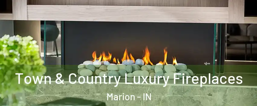  Town & Country Luxury Fireplaces Marion - IN