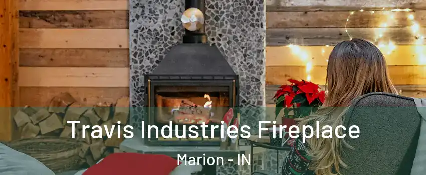  Travis Industries Fireplace Marion - IN