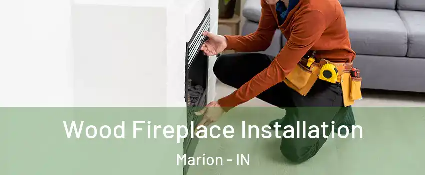  Wood Fireplace Installation Marion - IN