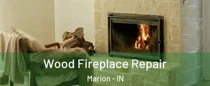  Wood Fireplace Repair Marion - IN